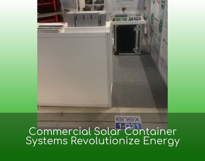 Commercial Solar Container Systems Revolutionize Energy